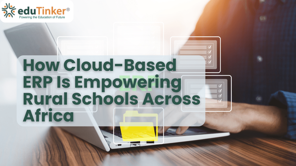 How Cloud-Based ERP Is Empowering Rural Schools Across Africa