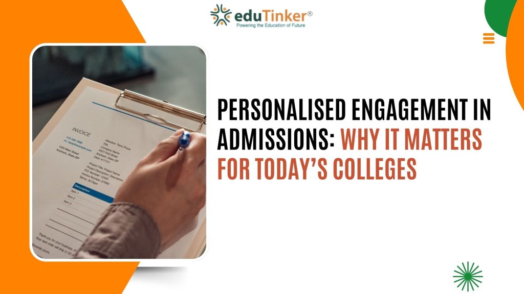 Personalised Engagement in Admissions Why It Matters for Today’s Colleges