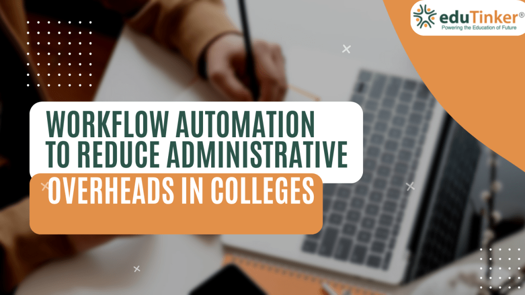Workflow Automation to Reduce Administrative Overheads in Colleges