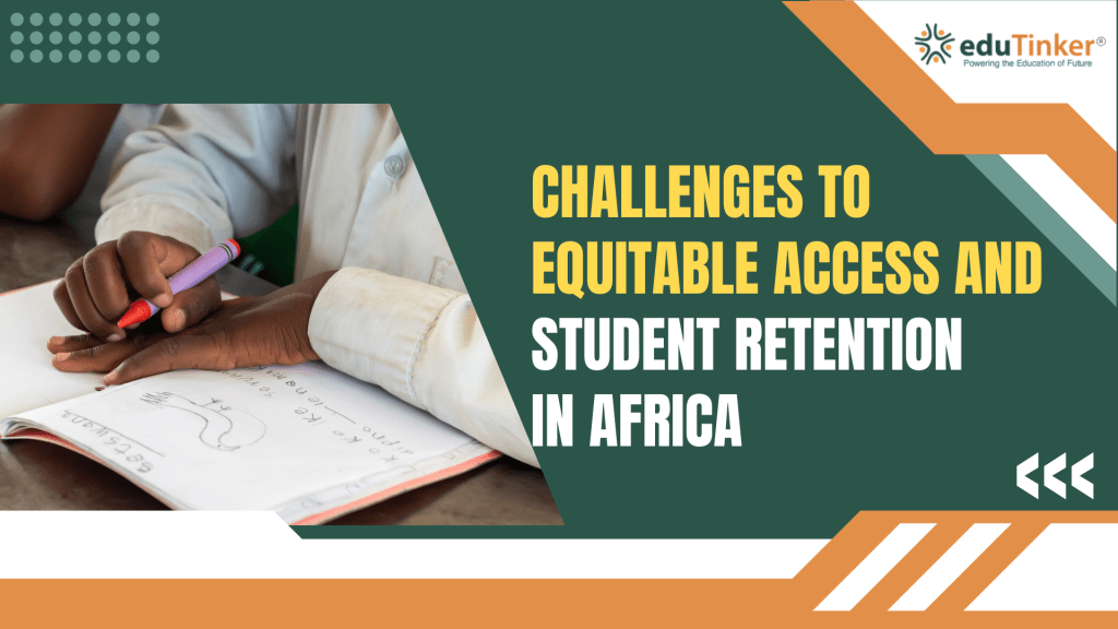Challenges to Equitable Access and Student Retention in Africa