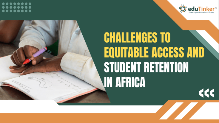 Challenges to Equitable Access and Student Retention in Africa