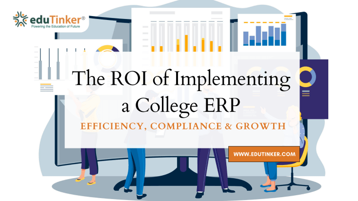 The ROI of Implementing a College ERP Efficiency, Compliance & Growth