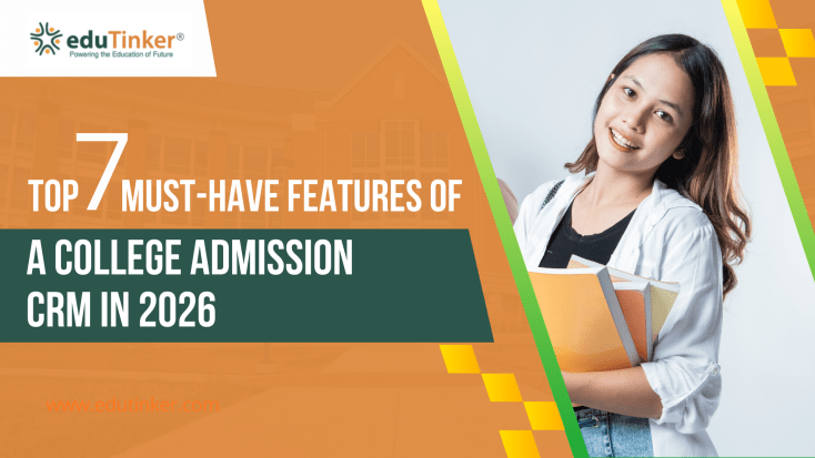 Top 7 Must-Have Features of a College Admission CRM in 2026