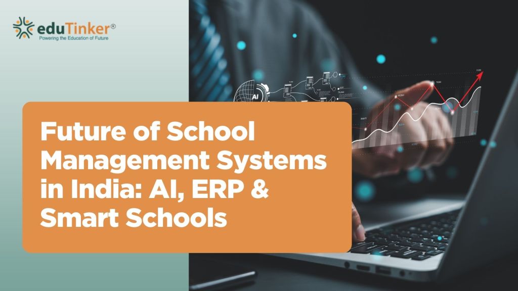 Future of School Management Systems in India AI, ERP and Smart Schools