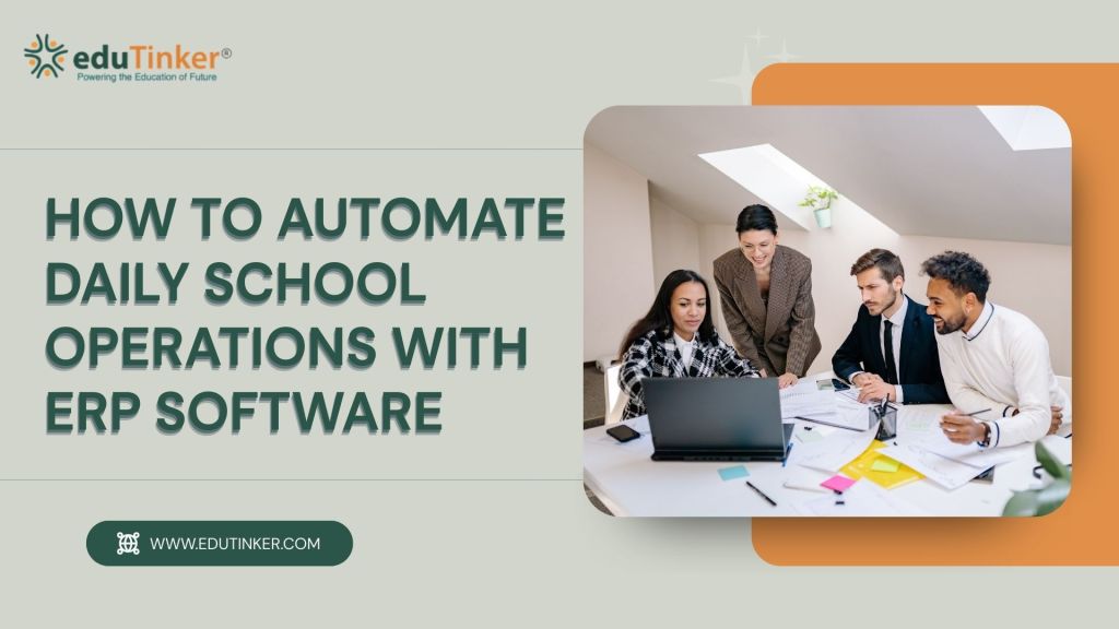 How to Automate Daily School Operations with ERP Software