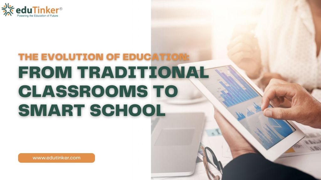 The Evolution of Education From Traditional Classrooms to Smart Schools