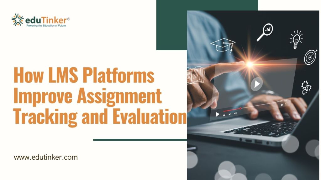 How LMS Platforms Improve Assignment Tracking and Evaluation