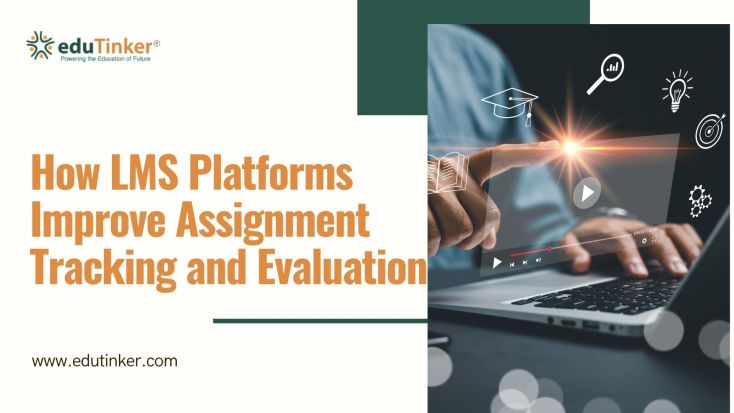 How LMS Platforms Improve Assignment Tracking and Evaluation