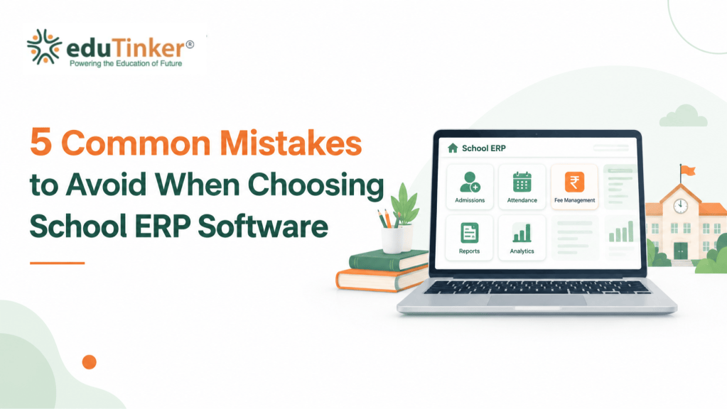 5 Common Mistakes to Avoid When Choosing School ERP Software